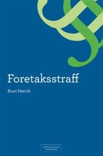 Foretaksstraff : en analyse av ansvarskonstruksjonen og dens historiske, rettspolitiske og moralske forutsetninger