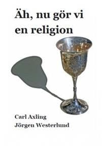 Äh nu gör vi en religion