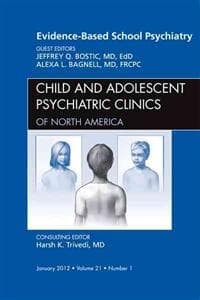 Evidence-Based School Psychiatry, An Issue of Child and Adolescent Psychiatric Clinics of North America