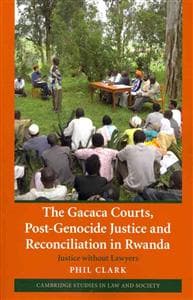 The Gacaca Courts, Post-Genocide Justice and Reconciliation in Rwanda