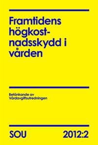 Framtidens högkostnadsskydd i vården. SOU 2012:2