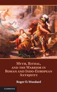 Myth, Ritual, and the Warrior in Roman and Indo-European Antiquity