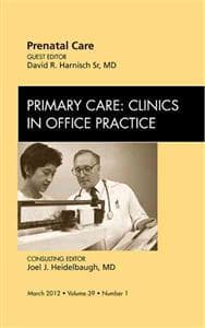 Prenatal Care, An Issue of Primary Care Clinics in Office Practice