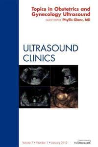Topics in Obstetric and Gynecologic Ultrasound, An Issue of Ultrasound Clinics