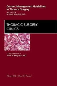 Current Management Guidelines in Thoracic Surgery, An Issue of Thoracic Surgery Clinics