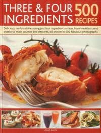 Three and Four Ingredients: 500 Recipes