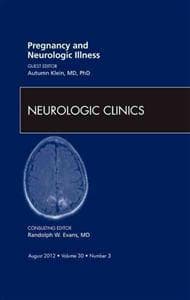 Pregnancy and Neurologic Illness, An Issue of Neurologic Clinics