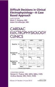 Difficult Decisions in Clinical Electrophysiology - A Case Based Approach, An Issue of Cardiac Electrophysiology Clinics