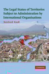The Legal Status of Territories Subject to Administration by International Organisations