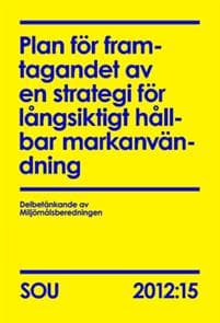 Plan för framtagandet av en strategi för långsiktigt hållbar markanvändning (SOU 2012:15)