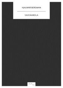 Savonarola : En munkhistoria berättad av Messer Guidantonio Vespucci