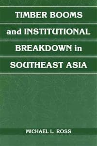 Timber Booms and Institutional Breakdown in Southeast Asia