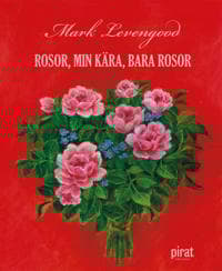 Rosor, min kära, bara rosor