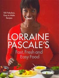 Lorraine Pascaleâ??s Fast, Fresh and Easy Food