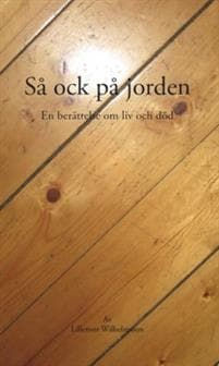 Så ock på jorden : en berättelse om liv och död