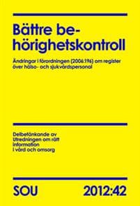Bättre behörighetskontroll : ändringar i förordningen (2006:196) om register över hälso- och sjukvårdspersonal : delbetänkande (SOU 2012:42)