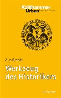 Werkzeug Des Historikers: Eine Einfuhrung in Die Historischen Hilfswissenschaften. Mit Literaturnachtragen Von Franz Fuchs