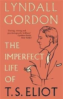 Imperfect Life of T. S. Eliot