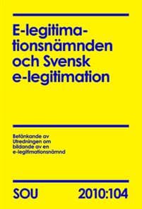E-legitimationsnämnden och svensk e-legitimation. SOU 2010:104