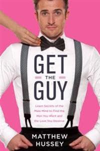 Get the Guy: Learn Secrets of the Male Mind to Find the Man You Want and the Love You Deserve