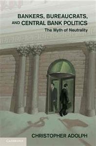 Bankers, Bureaucrats, and Central Bank Politics