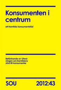 Konsumenten i centrum : ett framtida konsumentstöd : betänkande. SOU 2012:43