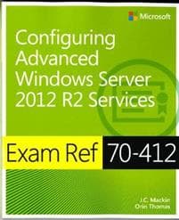 Exam Ref 70-412 Configuring Advanced Windows Server 2012 R2 Services (MCSA)
