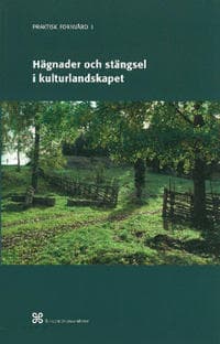 Hägnader och stängsel i kulturlandskapet : Historik och arbetsbeskrivning över äldre och modernt hägnadsarbete