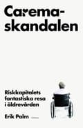 Miniatyrbild 2 av 2: Caremaskandalen : riskkapitalets fantastiska resa i äldrevården