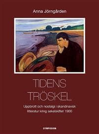 Tidens tröskel : uppbrott och nostalgi i skandinavisk litteratur kring sekelskiftet 1900