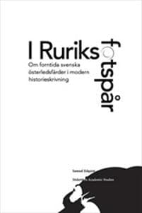 I Ruriks fotspår : Om forntida svenska österledsfärder i modern historieskrivning