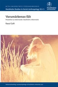 Varumärkenas fält : Produktion av erkännande i Stockholms reklamvärld
