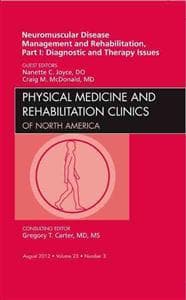 Neuromuscular Disease Management and Rehabilitation, Part I: Diagnostic and Therapy Issues, an Issue of Physical Medicine and Rehabilitation Clinics