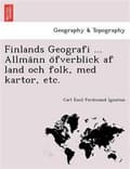 Miniatyrbilde 2 av 2: Finlands Geografi ... Allma¨nn o¨fverblick af land och folk, med kartor, etc.