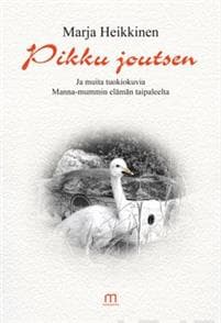Pikku joutsen ja muita tuokiokuvia Manna-mummin elämän taipaleelta