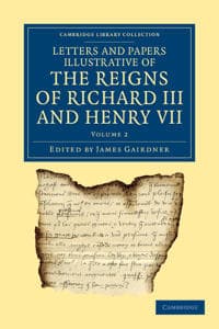 Letters and Papers Illustrative of the Reigns of Richard III and Henry VII: Volume 2