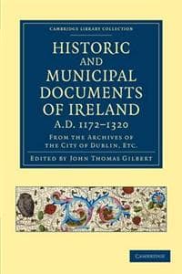Historic and Municipal Documents of Ireland, A.D. 1172–1320