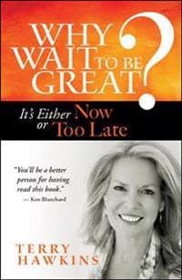 Why Wait to Be Great? It's Either Now or Too Late