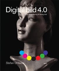 Digital bild 4.0 : från fotografering till färdig bild