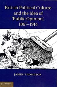 British Political Culture and the Idea of ‘Public Opinion', 1867–1914