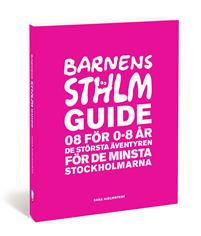 Barnens Stockholmsguide : 08 för 0-8 år - de största äventyren för de minsta stockholmarna