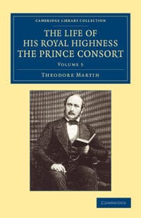The Life of His Royal Highness the Prince Consort Theodore Martin