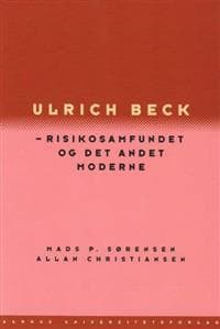 Ulrich Beck: Risikosamfundet Og Det Andet Moderne