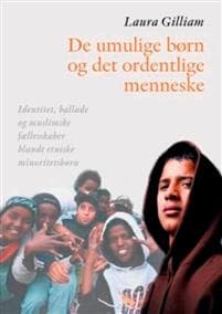 de Umulige Born Og Det Ordentlige Menneske: Identitet, Ballade Og Muslimske Faellesskaber Blandt Etniske Minoritetsborn