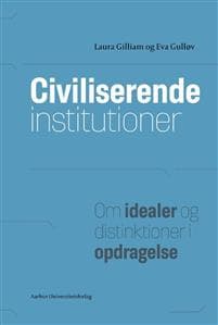 Civiliserende Institutioner: Om Idealer Og Distinktioner I Opdragelse