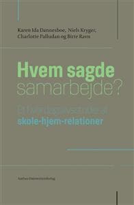 Hvem Sagde Samarbejde?: Et Hverdagsstudie AF Skole-Hjem-Relationer