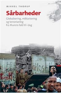 Sarbarheder: Globalisering, Militarisering Og Terrorisering Fra Murens Fald Til I Dag