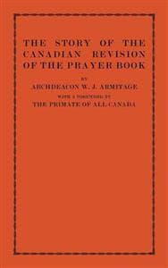 The Story of the Canadian Revision of the Prayer Book