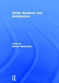 Walter Benjamin and Architecture