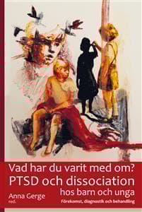 Vad har du varit med om? : PTSD och dissociation hos barn och unga : förekomst, diagnostik och behandling
